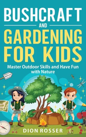 Bushcraft and Gardening for Kids: Master Outdoor Skills and Have Fun with Nature Hardcover  October 14, 2024